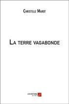 Couverture du livre « La terre vagabonde » de Christelle Marot aux éditions Editions Du Net