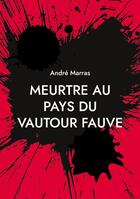 Couverture du livre « Meurtre au pays du vautour fauve : Policier » de André Marras aux éditions Books On Demand