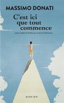 Couverture du livre « C'est ici que tout commence » de Massimo Donati aux éditions Actes Sud