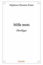 Couverture du livre « Mille mots » de Stephane Messina Poute aux éditions Edilivre