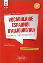 Couverture du livre « En una palabra. vocabulaire espagnol d aujourd hui. les mots cles du xxie siecle avec exercices corr » de Grillo/Collado aux éditions Ellipses