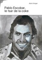 Couverture du livre « Pablo Escobar, le tsar de la coke » de Alain Krieger aux éditions Publibook