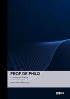 Couverture du livre « Prof de philo : La certitude du doute » de Jean-Yves Mercury aux éditions Publibook