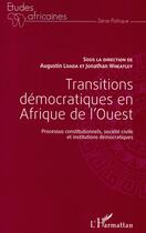 Couverture du livre « Transitions démocratiques en Afrique de l'ouest ; processus constitutionnels, société civile et institutions démocratiques » de Agustin Loada et Jonathan Wheathley aux éditions L'harmattan