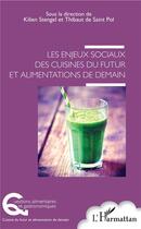 Couverture du livre « Les enjeux sociaux des cuisines du futur et alimentations de demain » de Kilien Stengel et Thibaut De Sain Pol aux éditions L'harmattan