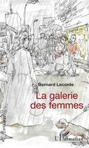 Couverture du livre « La galerie des femmes » de Bernard Leconte aux éditions L'harmattan