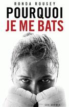 Couverture du livre « Pourquoi je me bats » de Ronda Rousey aux éditions Les Arenes