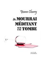 Couverture du livre « Je mourrai méditant sur une tombe » de Yoann Charry aux éditions Persee
