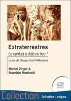 Couverture du livre « Extraterrestres : le contact a déja eu lieu ! la vie de George Hunt Williamson » de Michel Zirger et Maurizio Martinelli aux éditions Jmg