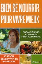 Couverture du livre « Bien se nourrir pour vivre mieux ; oligo-éléments, acide-base, index glycémique... » de  aux éditions Alpen