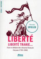 Couverture du livre « Liberté, liberté trahie » de Miranda Spieler aux éditions Alma Editeur