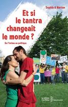 Couverture du livre « Et si le tantra changeait le monde ? De l'intime au politique » de Sophia & Nartan aux éditions Yves Michel