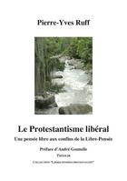Couverture du livre « Le protestantisme libéral ; une pensée libre aux confins de la libre-pensée » de Pierre-Yves Ruff aux éditions Theolib