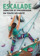 Couverture du livre « Escalade : débuter et progresser en toute sécurité » de David Chambre aux éditions Editions Du Mont-blanc