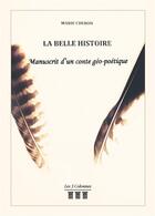 Couverture du livre « La belle histoire ; manuscrit d'un conte géo-poétique » de Marie Cheron aux éditions Les Trois Colonnes