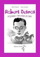 Couverture du livre « Robert Desnos, ce pirate tendre et fou » de Remi David aux éditions A Dos D'ane