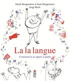 Couverture du livre « La la langue ; comment tu as appris à parler » de Susie Morgenstern et Serge Bloch et Aliyah Morgenstern aux éditions Saltimbanque