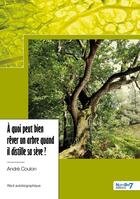 Couverture du livre « À quoi peut bien rêver un arbre quand il distille sa sève ? » de Andre Coulon aux éditions Nombre 7