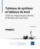 Couverture du livre « Tableaux de synthèse et tableaux de bord ; traitez et analysez de gros volumes de données avec Excel 2016 » de Pierre Rigollet aux éditions Eni