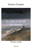 Couverture du livre « De l'etre et du sort des mortels » de Orcajada Benjamin aux éditions Edilivre