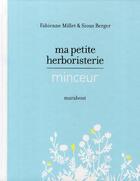 Couverture du livre « Ma petite herboristerie minceur » de Sioux Berger et Fabienne Millet aux éditions Marabout