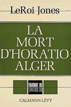 Couverture du livre « La mort d'Horatio Alger » de Jones Leroi aux éditions Calmann-levy