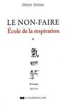 Couverture du livre « École de la respiration Tome 1 ; le non-faire » de Itsuo Tsuda aux éditions Courrier Du Livre