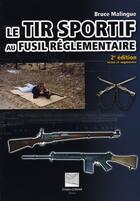 Couverture du livre « Le tir sportif au fusil réglementaire (2e édition) » de Bruce Malingue aux éditions Crepin Leblond