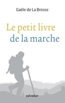 Couverture du livre « Le petit livre de la marche » de Gaele De La Brosse aux éditions Salvator