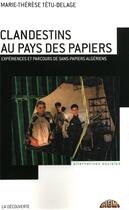 Couverture du livre « Clandestins au pays des papiers ; expériences et parcours de sans-papiers algériens » de Tetu-Delage M-T. aux éditions La Decouverte