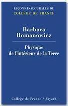 Couverture du livre « Physique de l'intérieur de la terre » de Barbara Romanowicz aux éditions College De France