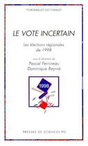 Couverture du livre « Le vote incertain ; les élections régionales de 1998 » de Dominique Reynie et Pascal Perrineau aux éditions Presses De Sciences Po