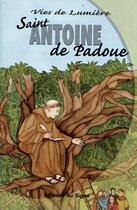Couverture du livre « St Antoine de Padoue, vies de lumière » de Marie-Therese Fischer et Augusta Curreli aux éditions Signe