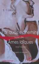 Couverture du livre « Par quatre chemins ; âmes laïques » de E. T. Lisboa aux éditions L'harmattan