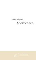 Couverture du livre « Adolescence » de Henri Veysset aux éditions Editions Le Manuscrit