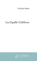Couverture du livre « Les Epalle célèbres » de Epalle Christian aux éditions Le Manuscrit