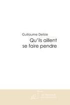 Couverture du livre « Qu'ils aillent se faire pendre » de Guillaume Delisle aux éditions Editions Le Manuscrit