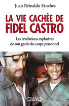 Couverture du livre « La vie cachée de Fidel Castro » de Juan Reinaldo Sanchez aux éditions Michel Lafon