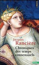 Couverture du livre « Chroniques des temps consensuels » de Jacques Ranciere aux éditions Points