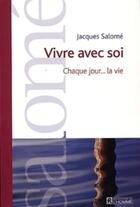 Couverture du livre « Vivre avec soi ; chaque jour... la vie » de Jacques Salome aux éditions Les Éditions De L'homme