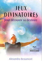 Couverture du livre « Jeux divinatoires pour decouvrir sa destinee » de Alexandra Beaumont aux éditions Quebecor