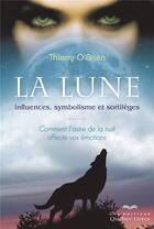 Couverture du livre « La Lune : influences, symbolisme et sortilèges » de Thierry O'Brien aux éditions Quebec Livres