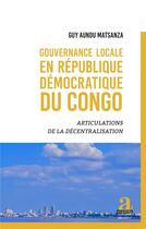 Couverture du livre « Gouvernance locale en République démocratique du Congo : Articulations de la décentralisation » de Guy Aundu Matsanza aux éditions Academia