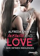 Couverture du livre « Infinite love Tome 2 : nos infinies insolences » de Alfreda Enwy aux éditions Milady