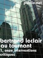 Couverture du livre « Au tournant t.1 ; onze interventions critiques » de Bertrand Leclair aux éditions Publie.net