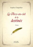 Couverture du livre « Les arcs-en-ciel de la destinée » de Sophie Chapellier aux éditions Persee