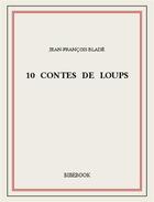 Couverture du livre « 10 contes de loups » de Jean-Francois Blade aux éditions Bibebook