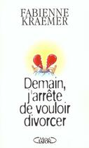 Couverture du livre « Demain, j'arrete de vouloir divorcer » de Fabienne Kraemer aux éditions Michel Lafon