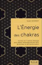 Couverture du livre « L'énergie des chakras ; ouvrez vos 7 centres d'énergie » de Susan Shumsky aux éditions Trajectoire