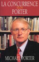 Couverture du livre « La Concurrence Selon Porter » de Michael Porter aux éditions Village Mondial